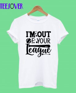 I'm-Out-Of-Your-League-T-Shirt