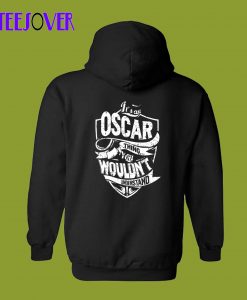 OSCAR Thing You Wouldnt Back Hoodie