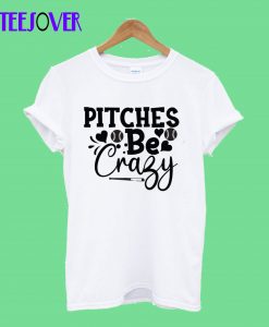 Pitches-Be-Crazy-2-T-Shirt