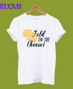 fold-in-the-cheese-T-Shirt