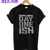 Down Since Day One ISH T-Shirt