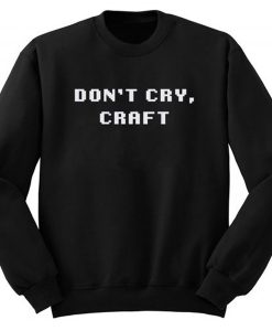 Don’t Cry Craft sweatshirt