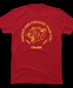 Faster and fiercer than you t-shirt