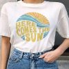 Here comes the sun t-shirt