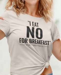 I Eat No For Breakfast t-shirt