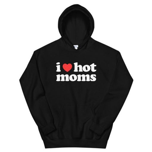 I Love Hot Moms hoodie