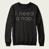 I Need a Nap sweatshirt