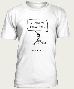 I Want To Break Free Queen t-shirt