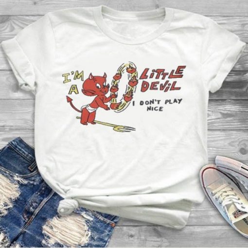 I’m A Little Devil I Don’t Play Nice t-shirt