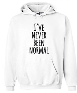 I’ve Never Been Normal hoodie