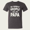 My Favorite People Call Me Papa t-shirt