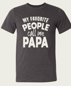 My Favorite People Call Me Papa t-shirt