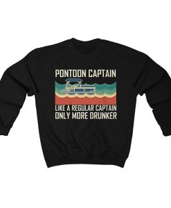 Pontoon Captain Like A Regular Captain Only More Drunker sweatshirt