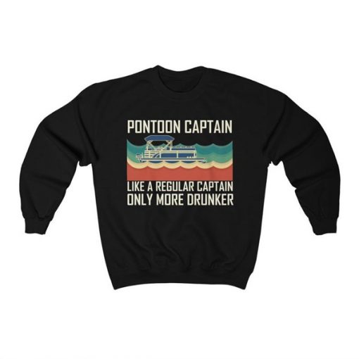 Pontoon Captain Like A Regular Captain Only More Drunker sweatshirt