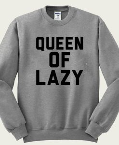 Queen Of Lazy sweatshirt