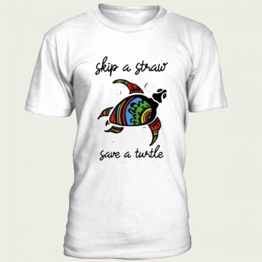 Skip a Straw Save A Turtle t-shirt