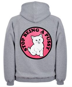 Stop Being Pussy hoodie back