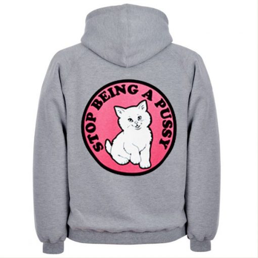 Stop Being Pussy hoodie back