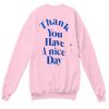 Thank You Have A Nice Day Back sweatshirt