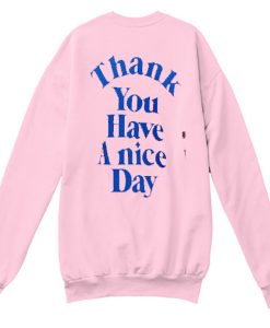 Thank You Have A Nice Day Back sweatshirt