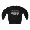 The Turkey Isn’t The Only Thing In The Oven sweatshirt