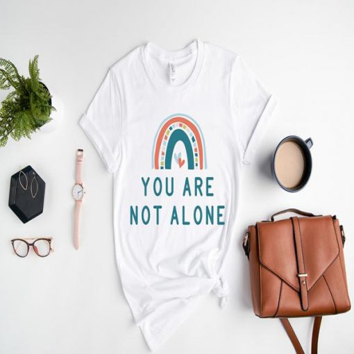 You are Not Alone t-shirt