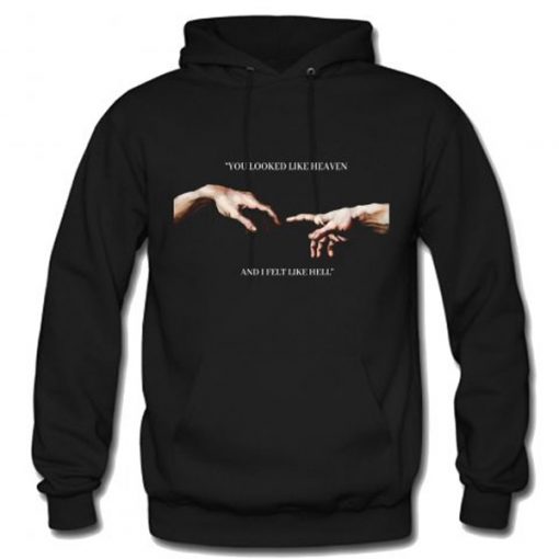 You looked like heaven and I felt like hell Michelangelo Hands hoodie