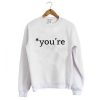 You’re sweatshirt