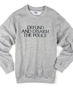 defund and disarm the police sweatshirt