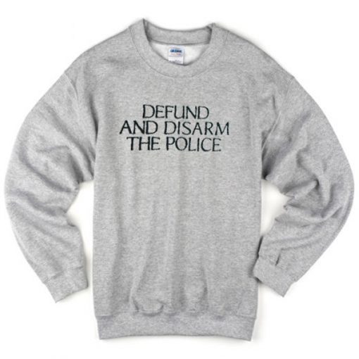 defund and disarm the police sweatshirt