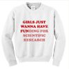 girls just wanna have funding for scientific research sweatshirt