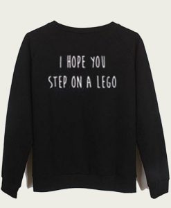 i hope you step on a lego sweatshirt