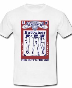 king of rears Buttweiser t-shirt