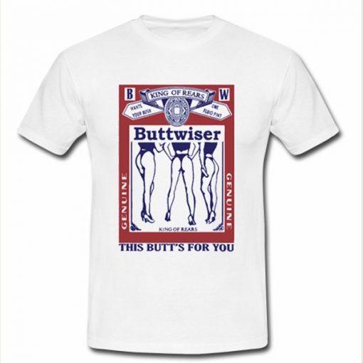 king of rears Buttweiser t-shirt