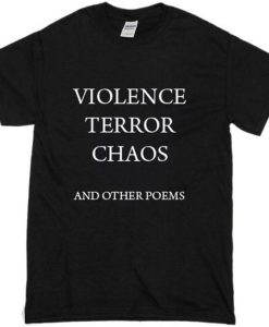 violence terror chaos and other poems t-shirt