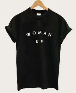 woman up t-shirt