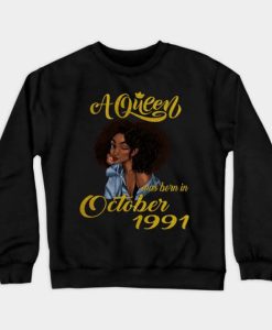 A Queen Was Born in October 1991 sweatshirt