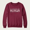 All Monsters Are Human sweatshirt