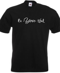 Be You tiful tshirt