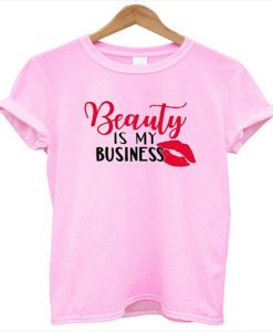 Beauty Is My Business t-shirt