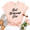 Best Bridesmaid Ever t-shirt