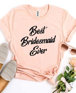 Best Bridesmaid Ever t-shirt