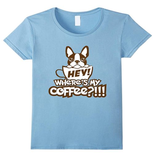 Cute awesome Frenchie Where's my coffee t-shirt