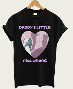 Daddys Little Piss Whore t-shirt