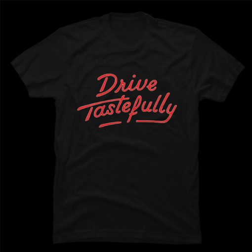 Drive Tastefully t-shirt