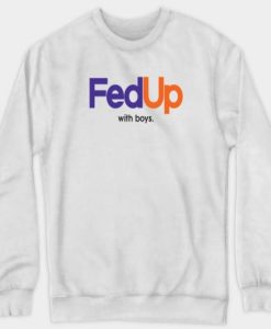 Fed Up with Boys sweatshirt