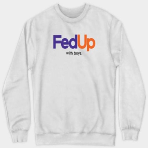 Fed Up with Boys sweatshirt