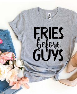 Fries Before Guys t-shirt