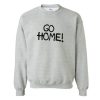 Go Home sweatshirt