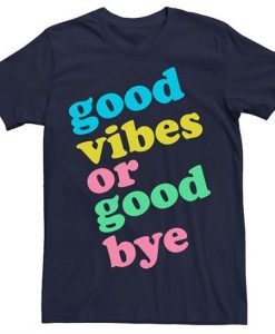 Good Vibes Or Good Bye t-shirtGood Vibes Or Good Bye t-shirt